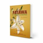 Fatâwa: Essential Rulings for Every Muslim Woman