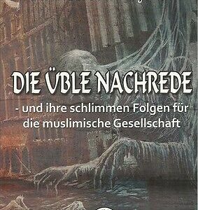 DIE ÜBLE NACHREDE - und ihre schlimmen Folgen für die muslimische Gesellschaft