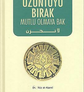 ÜZÜNTÜYÜ BIRAK MUTLU OLMAYA BAK