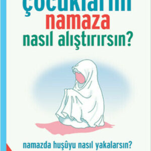 Çocuklarını Namaza Nasıl Alıştırırsın (Türkisch)